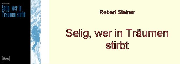 Robert Steiner: Selig, wer in Träumen stirbt.