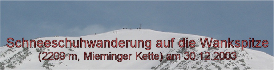 Schneeschuhwanderung auf die Wankspitze (2209 m, Mieminger Kette) am 30.12.2003