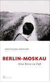 Wolfgang Büscher: Berlin-Moskau