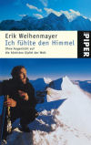 Erik Weihenmayer: Ich fühlte den Himmel - Ohne Augenlicht auf die höchsten Gipfel der Welt.