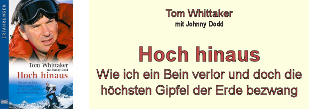 Tom Whittaker: Hoch hinaus - Wie ich ein Bein verlor und doch die höchsten Gipfel der Erde bezwang.