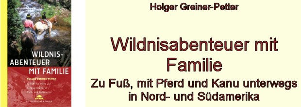 Holger Greiner-Petter: Wildnisabenteuer mit Familie.