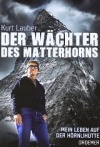 Kurt Lauber: Der Wächter des Matterhorns  Mein Leben auf der Hörnlihütte