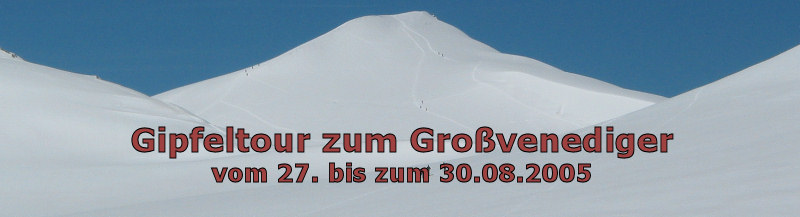 Gipfeltour zum Großvenediger vom 27. bis zum 30.08.2005